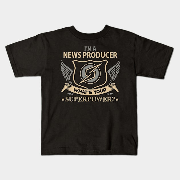 News Producer T Shirt - Superpower Gift Item Tee Kids T-Shirt by Cosimiaart